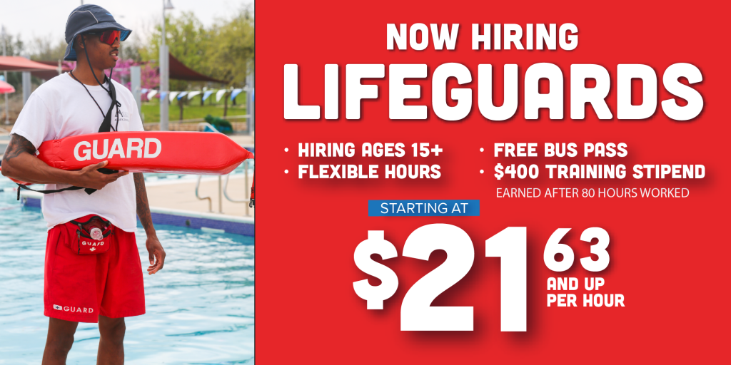 Now hiring lifeguards, ages 15+, flexible hours, free bus pass, $400 training stipend earned after 80 hours worked. starting at $21.63 and up per hour.